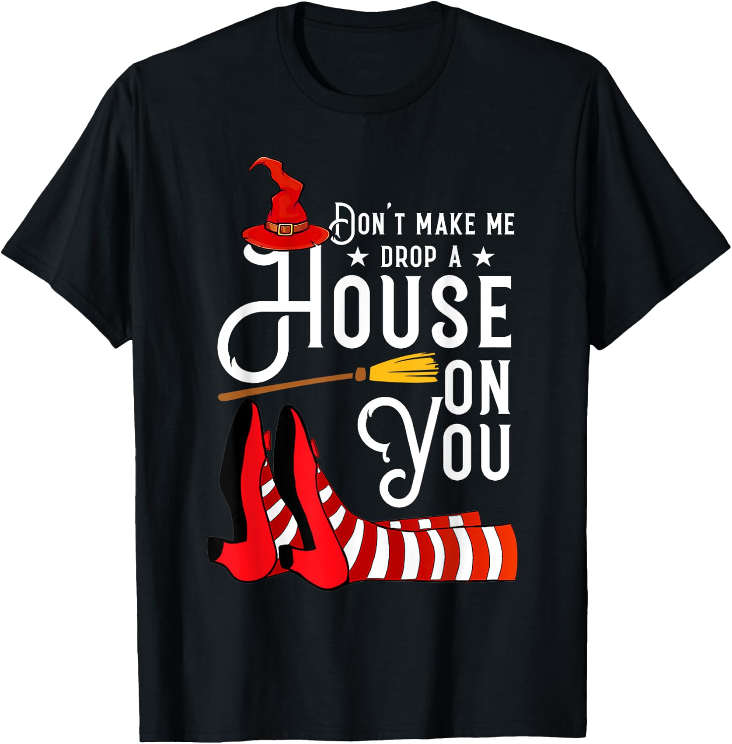 Don't Make Me Drop A House On You Funny Witch T-Shirt - T-Shirt | Black