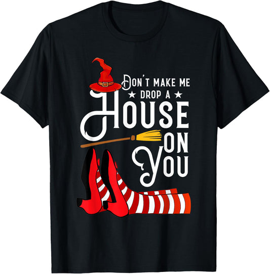 Don't Make Me Drop A House On You Funny Witch T-Shirt - T-Shirt | Black
