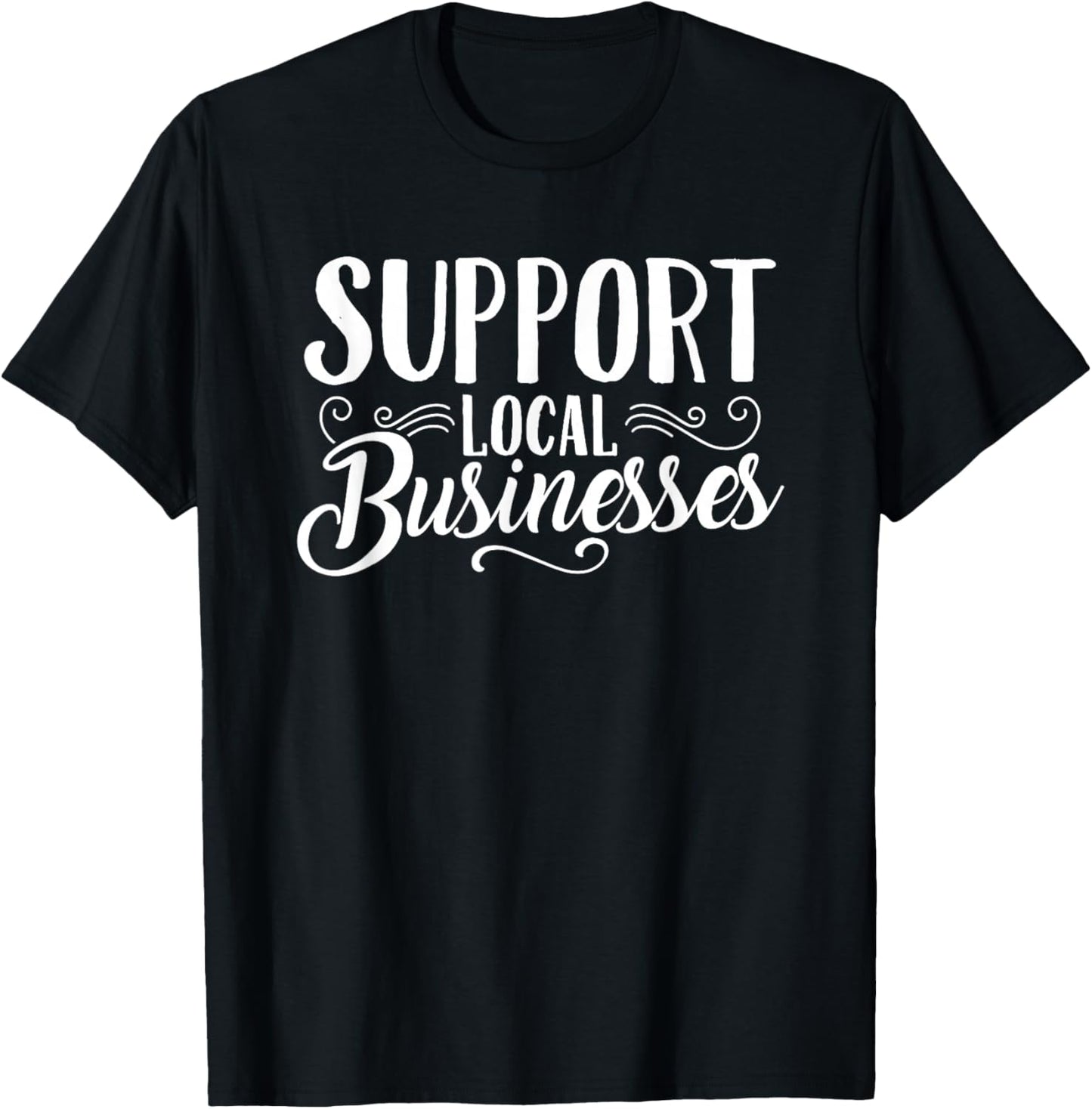 Support Local Businesses Small Shops T-Shirt - T-Shirt | Black