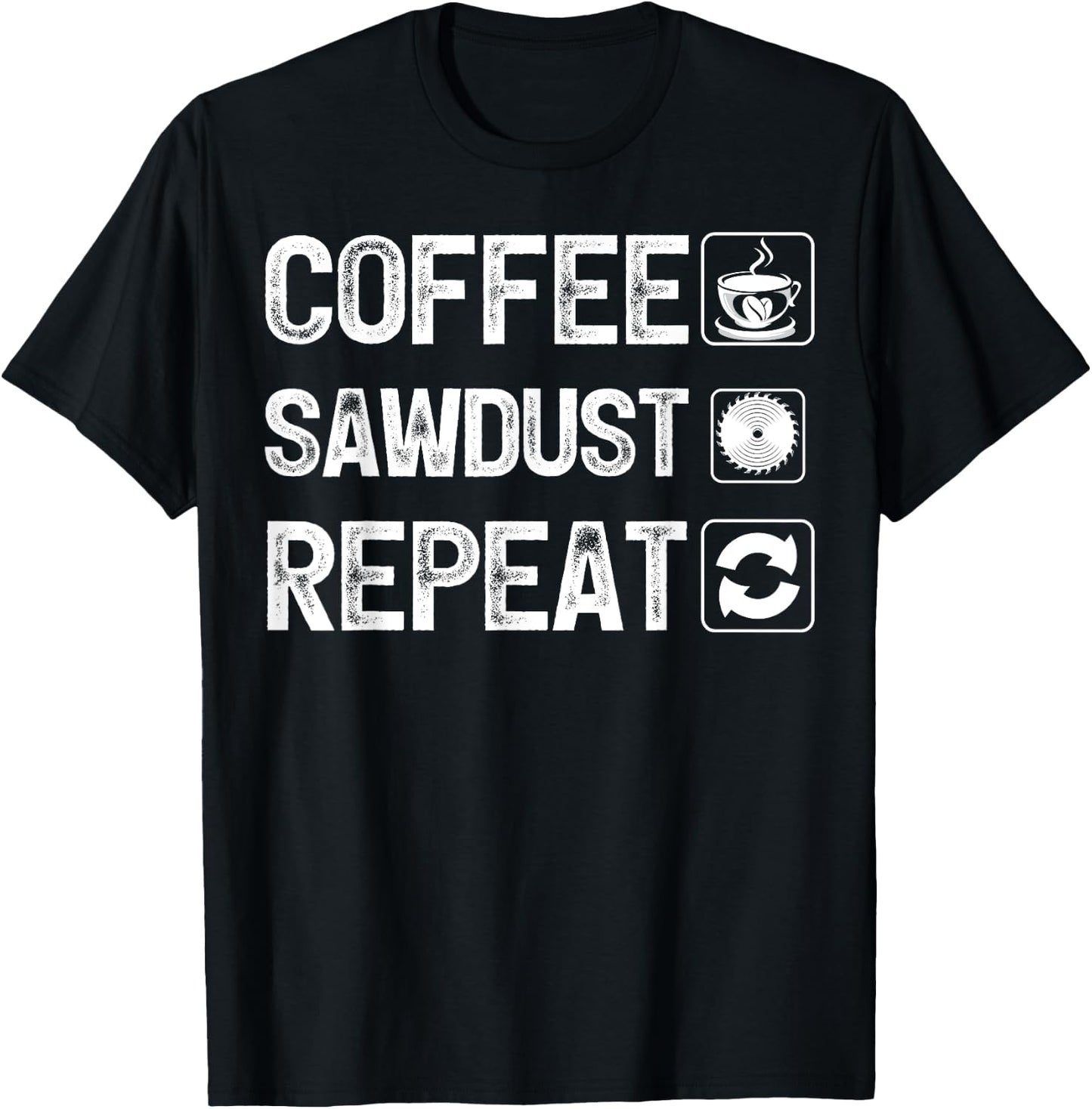 Funny Carpentry Woodworker Coffee Sawdust Repeat T-Shirt - T-Shirt | Black