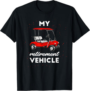 My Retirement Vehicle Funny Golf Cart Retired Plan Gift T-Shirt - T-Shirt | Black