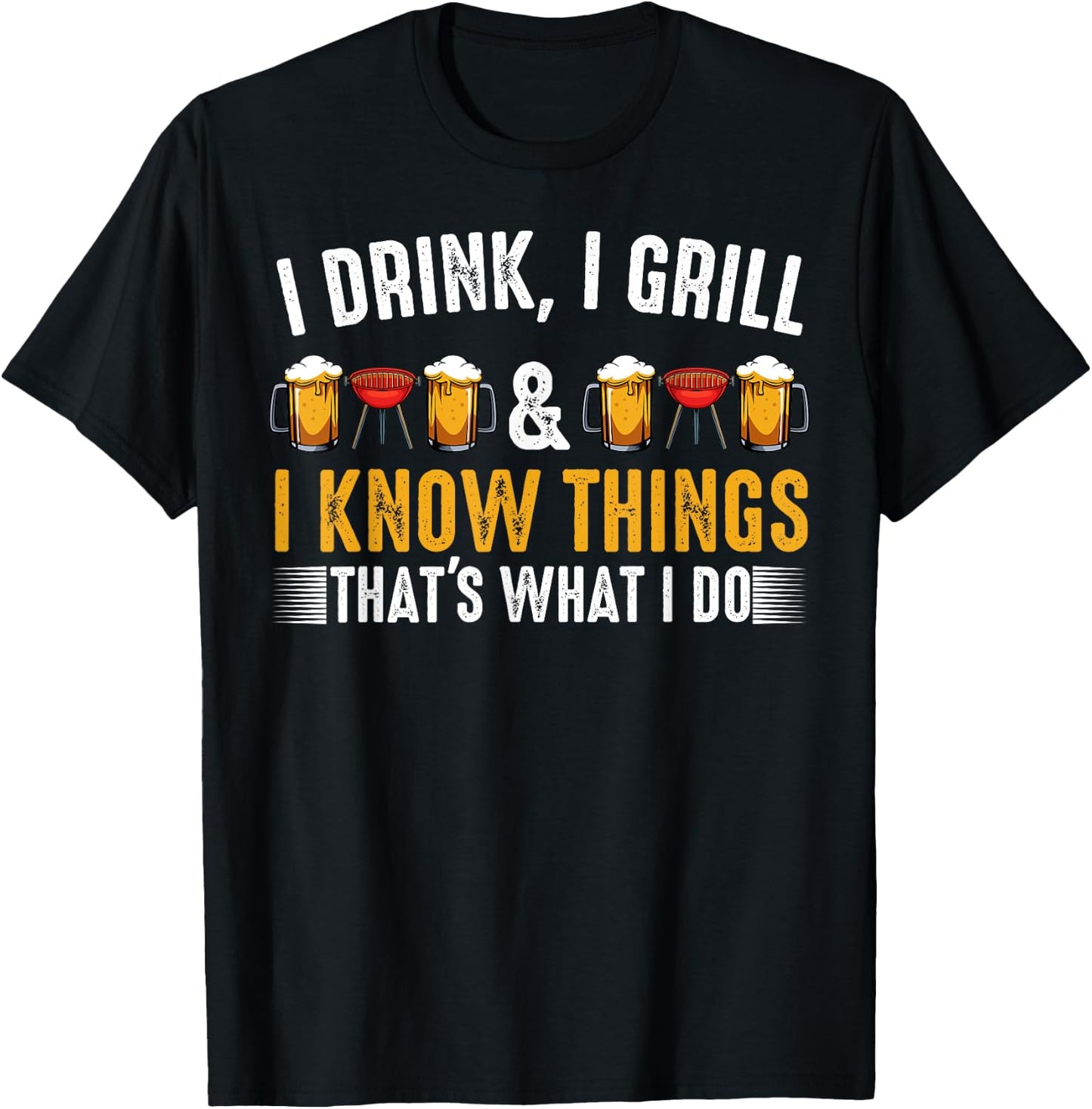 I Drink I Grill And I Know Things BBQ Grill Beer Lovers T-Shirt - T-Shirt | Black