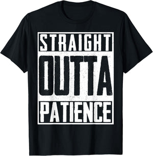 Straight Outta Patience Fed Up Upset Timeout Endure T-Shirt - T-Shirt | Black