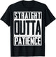 Straight Outta Patience Fed Up Upset Timeout Endure T-Shirt - T-Shirt | Black