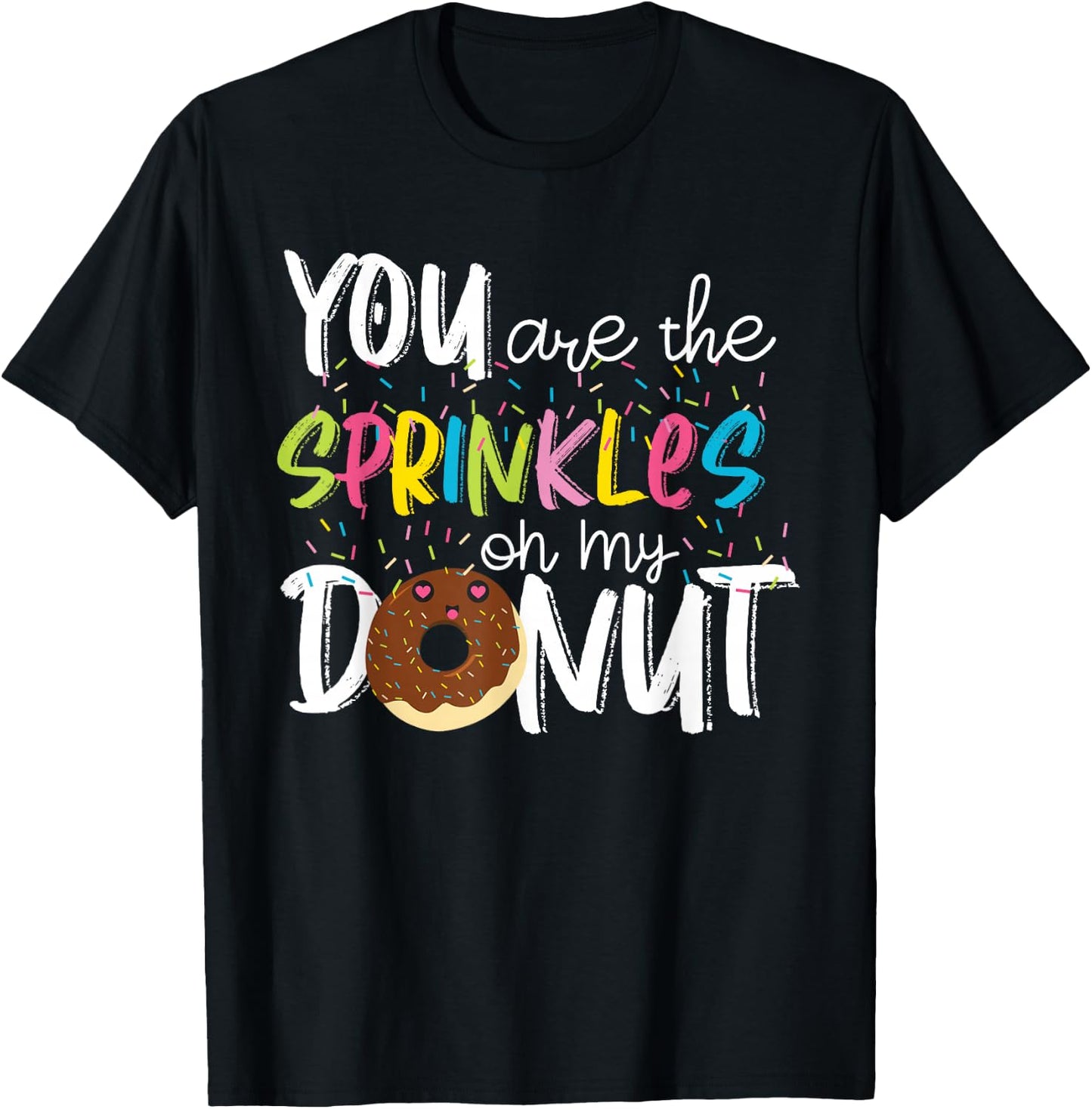 You Are The Sprinkles On My Donut T-Shirt - T-Shirt | Black