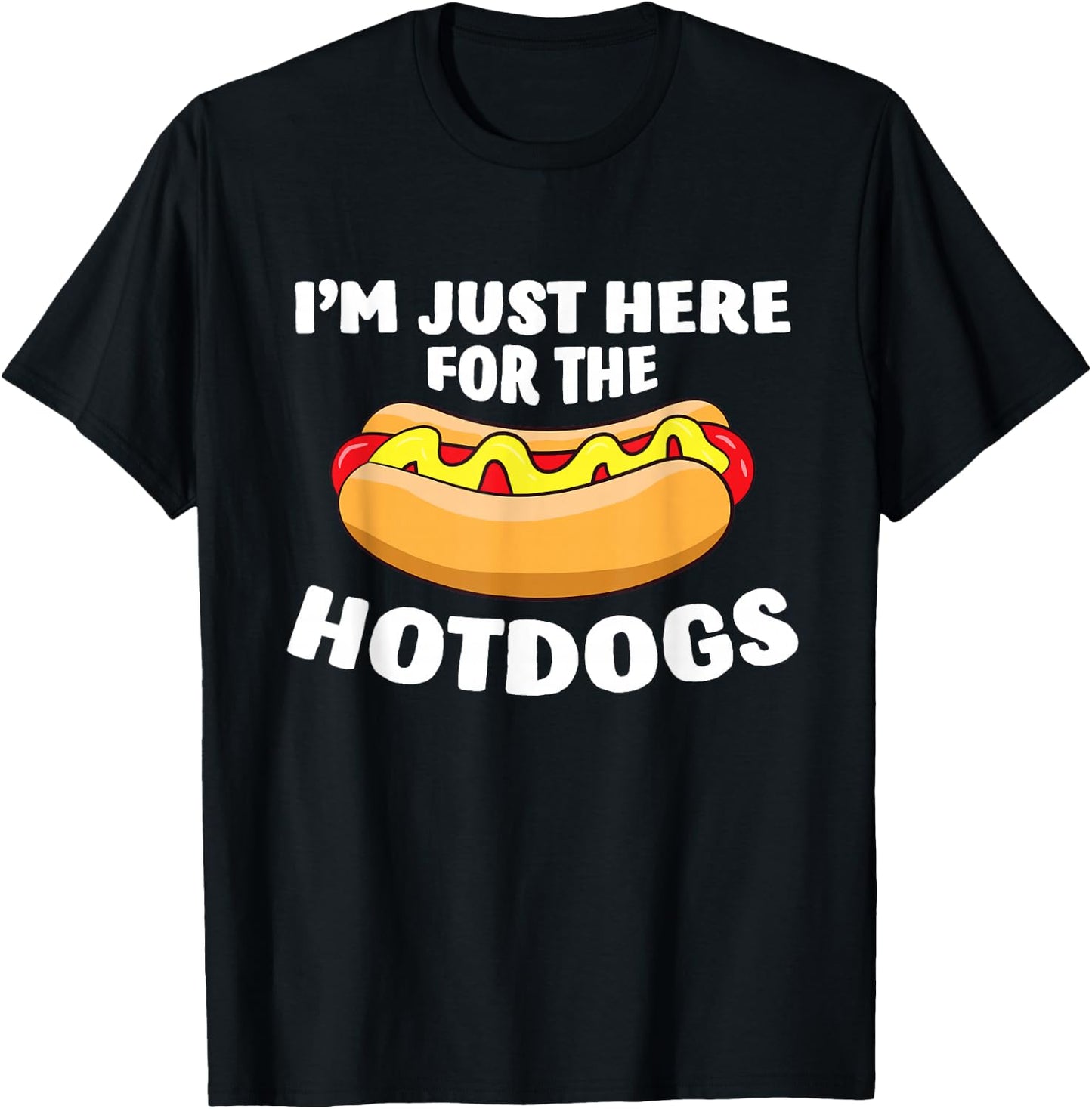 Funny Hot Dog Lover I'm Just Here for The Hot Dogs Small T-Shirt - T-Shirt | Black