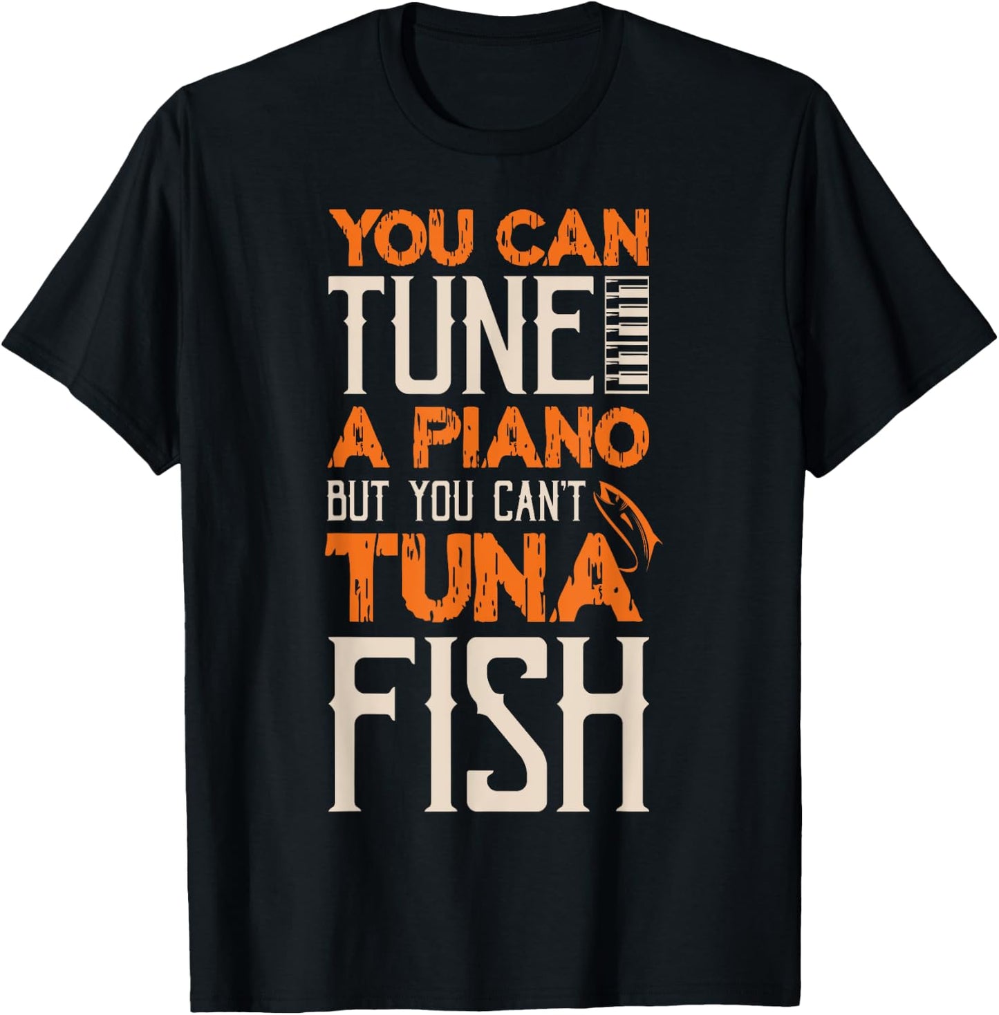 You Can Tune A Piano But You Can't Tuna Fish Daddy Dad Jokes T-Shirt - T-Shirt | Black