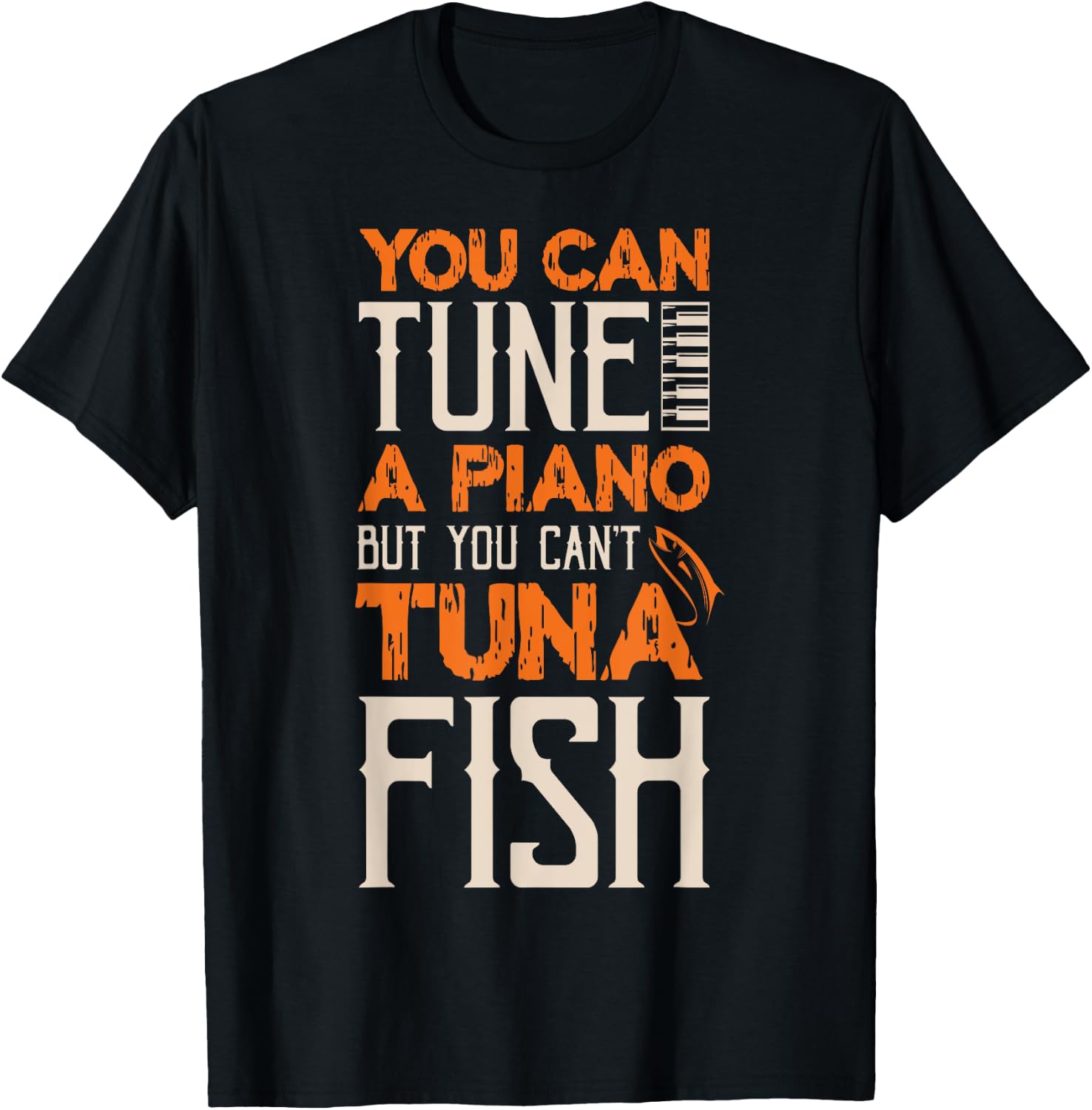 You Can Tune A Piano But You Can't Tuna Fish Daddy Dad Jokes T-Shirt - T-Shirt | Black