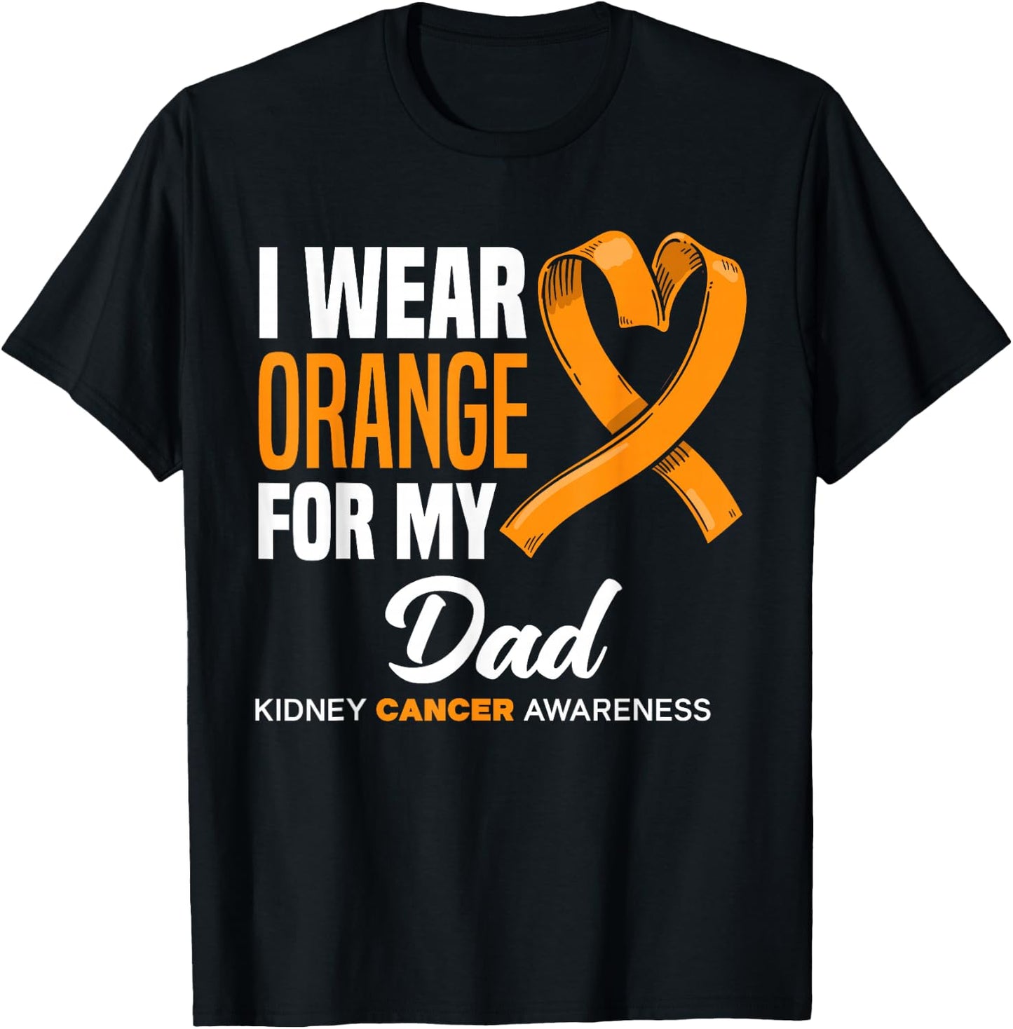 I Wear Orange For My Dad Support Kidney Cancer Awareness T-Shirt - T-Shirt | Black