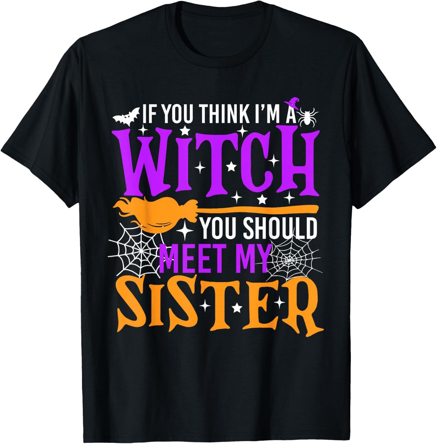 If You Think I'm Witch You Should Meet My Sister Halloween T-Shirt - T-Shirt | Black
