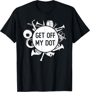 Get Off My Dot Funny Marching Band Summer Camp Instruments T-Shirt - T-Shirt | Black