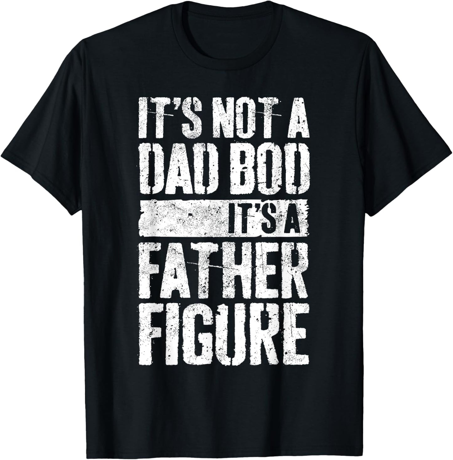 It's Not A Dad Bod It's A Father Figure Shirt Fathers Day T-Shirt - T-Shirt | Black