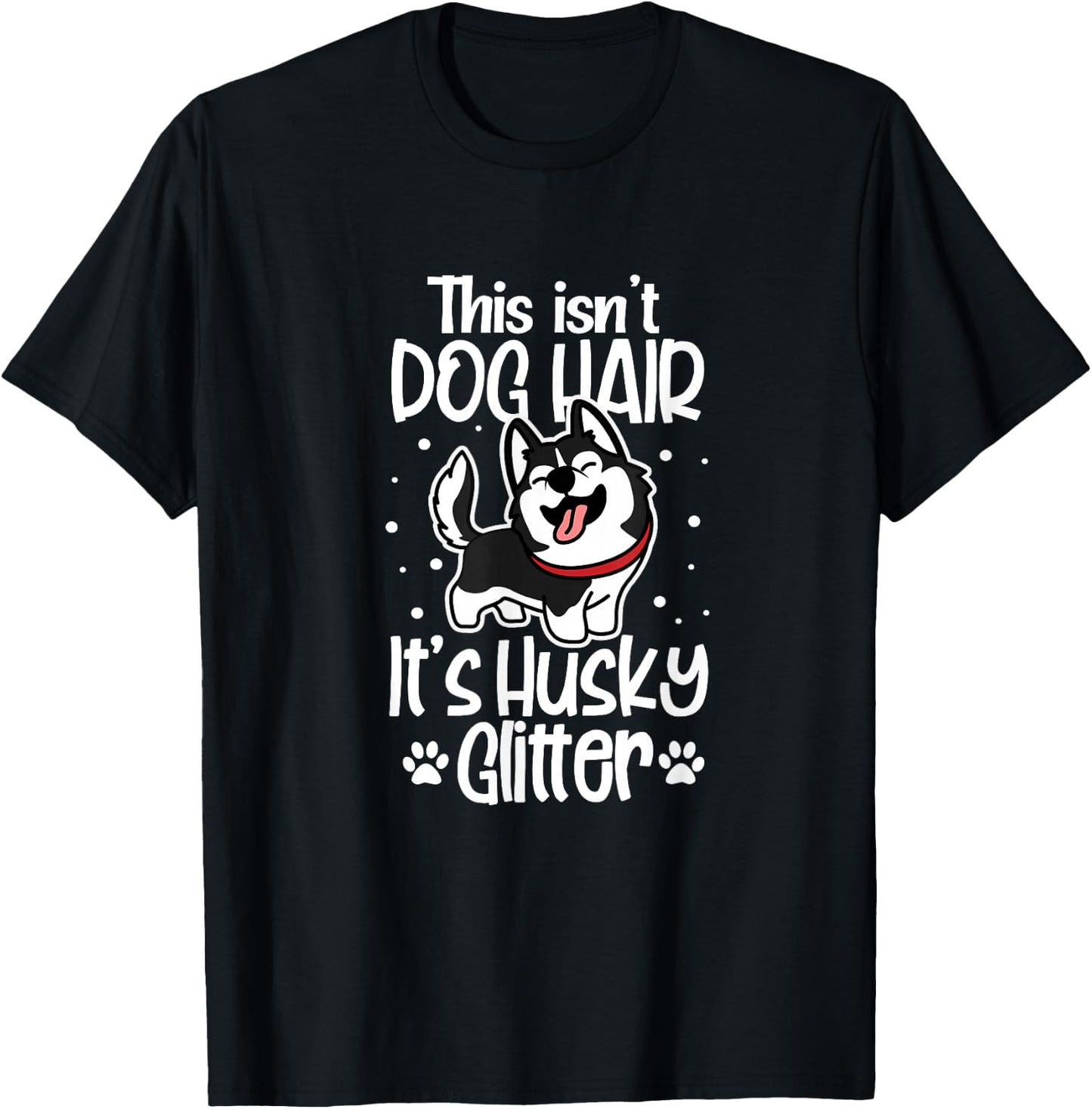 Siberian Husky Funny This Isn't Dog Hair It's Husky Glitter T-Shirt - T-Shirt | Black