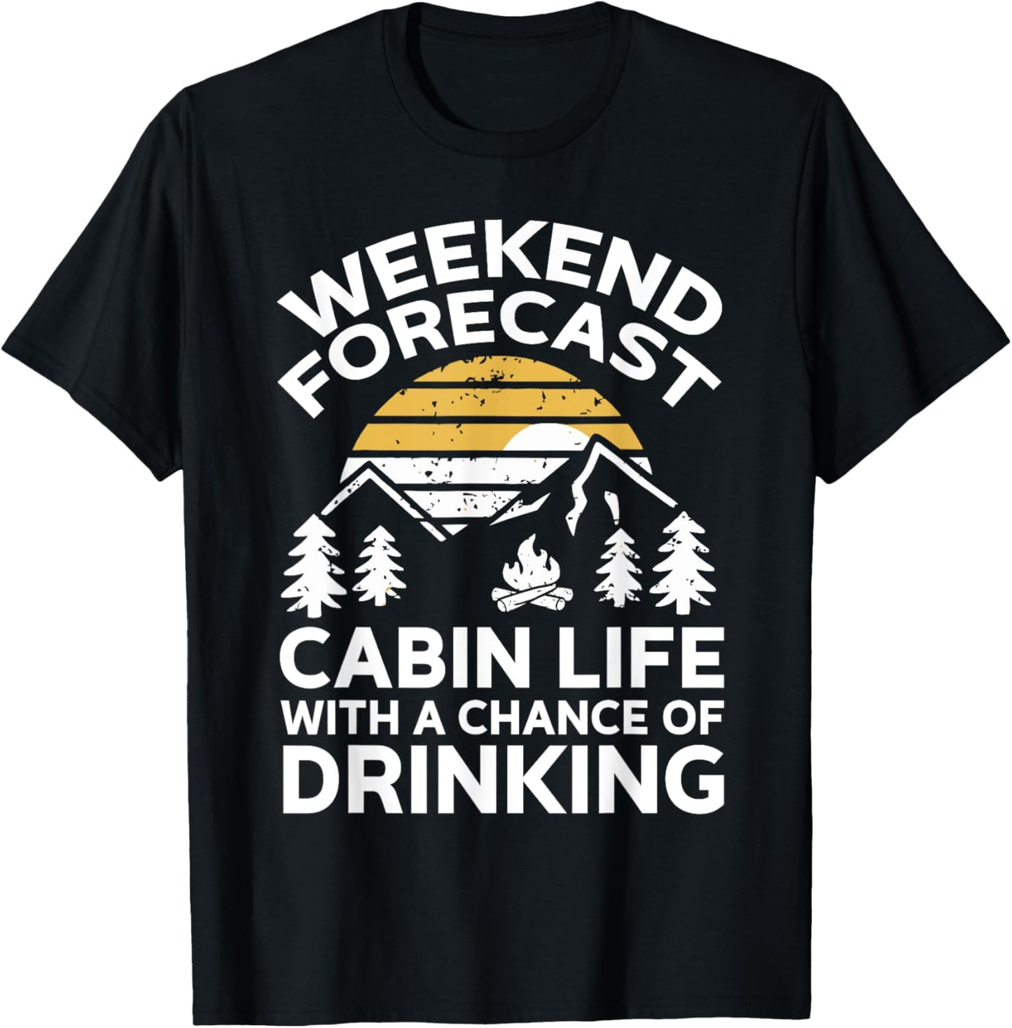 Weekend Forecast Cabin Life With A Chance Of Drinking T-Shirt - T-Shirt | Black
