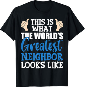 Best Neighbor Ever Greatest Local World's Greatest Neighbor T-Shirt - T-Shirt | Black