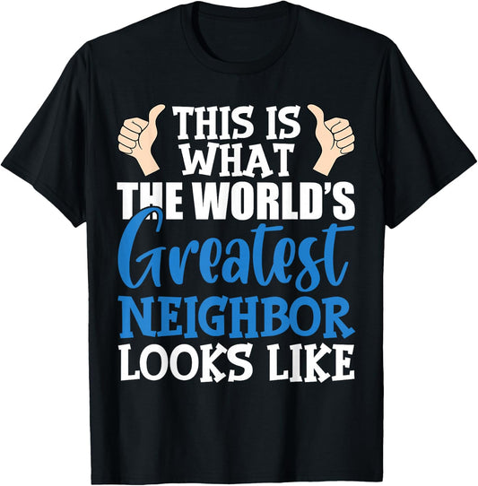 Best Neighbor Ever Greatest Local World's Greatest Neighbor T-Shirt - T-Shirt | Black