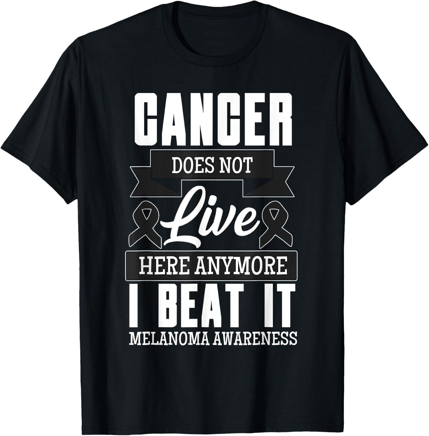 Cancer Does Not Live Here Anymore I Beat It Melanoma Cancer T-Shirt - T-Shirt | Black
