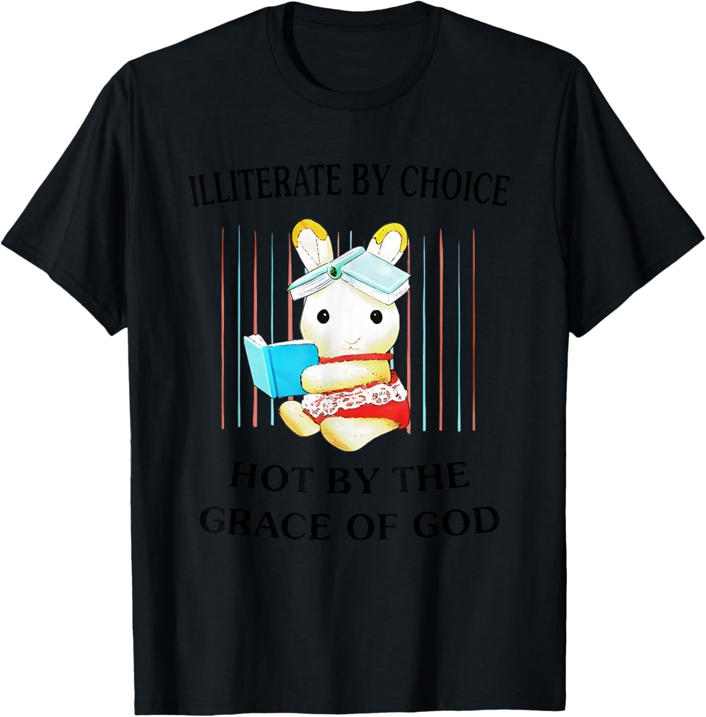 Illiterate By Choice Hot By The Grace Of God T-Shirt - T-Shirt | Black