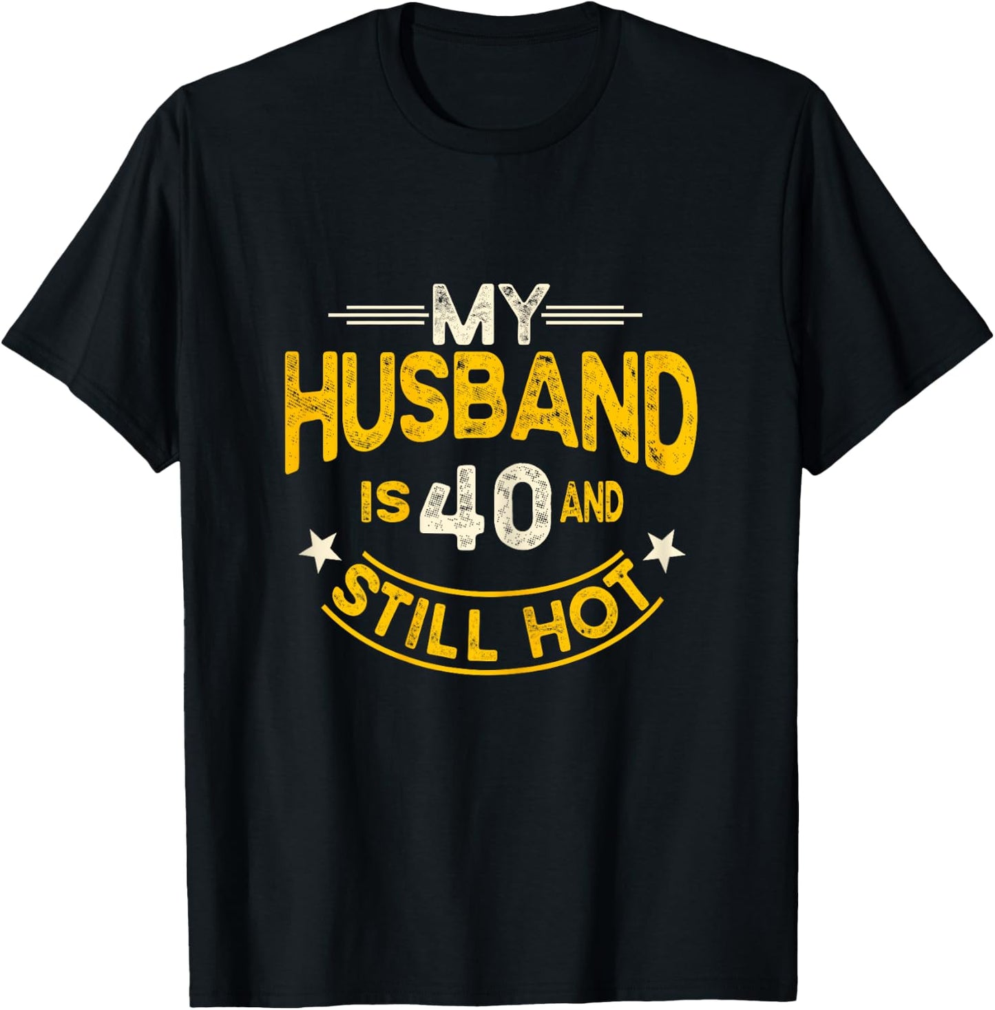 My Husband Is 40 And Still Hot Husband 40th Birthday T-Shirt - T-Shirt | Black