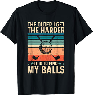 The older i get the harder it is to find my balls T-Shirt - T-Shirt | Black