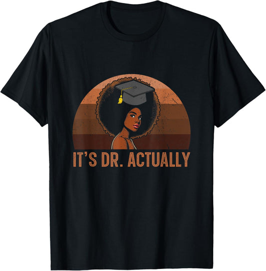 It's Dr Actually Doctor Graduation Black Queen Girls Melanin T-Shirt - T-Shirt | Black