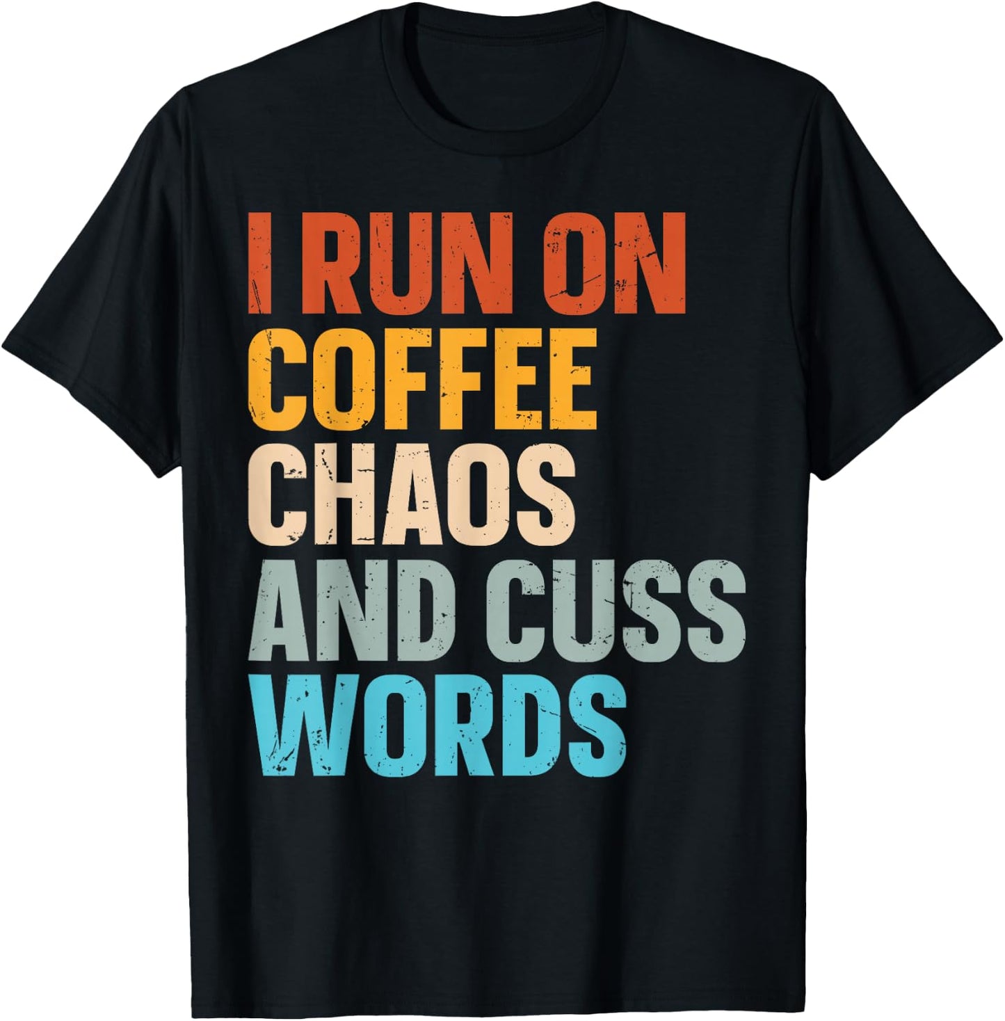 I Run On Coffee Chaos And Cuss Words T-Shirt - T-Shirt | Black