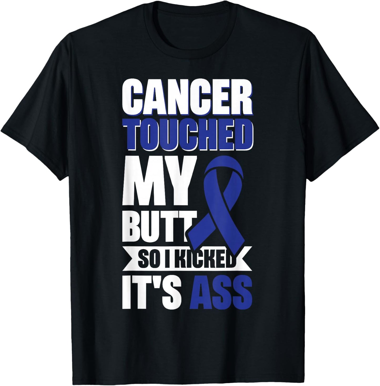 Cancer Touched My Butt So I Kicked It's Ass T-Shirt - T-Shirt | Black