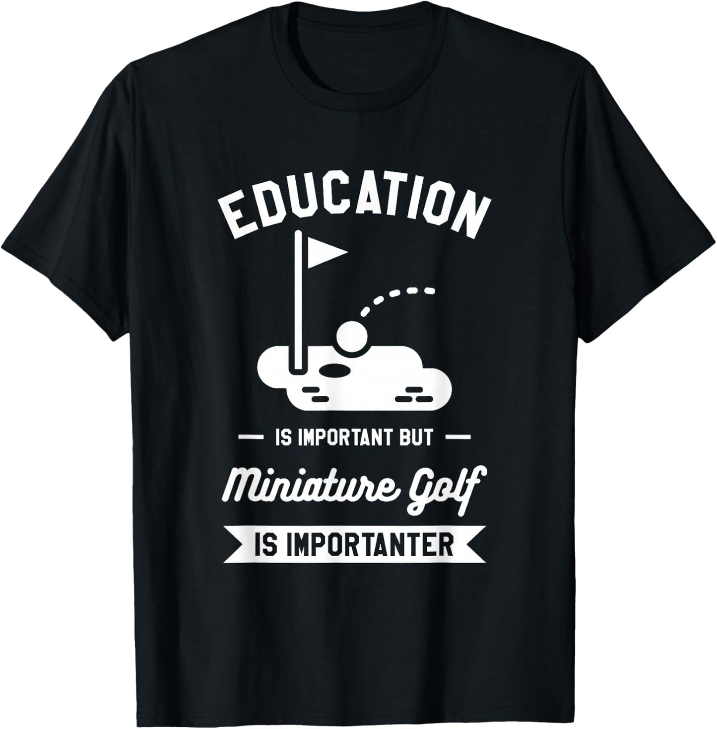 Education Is Important But Miniature Golf Is Importanter T-Shirt - T-Shirt | Black