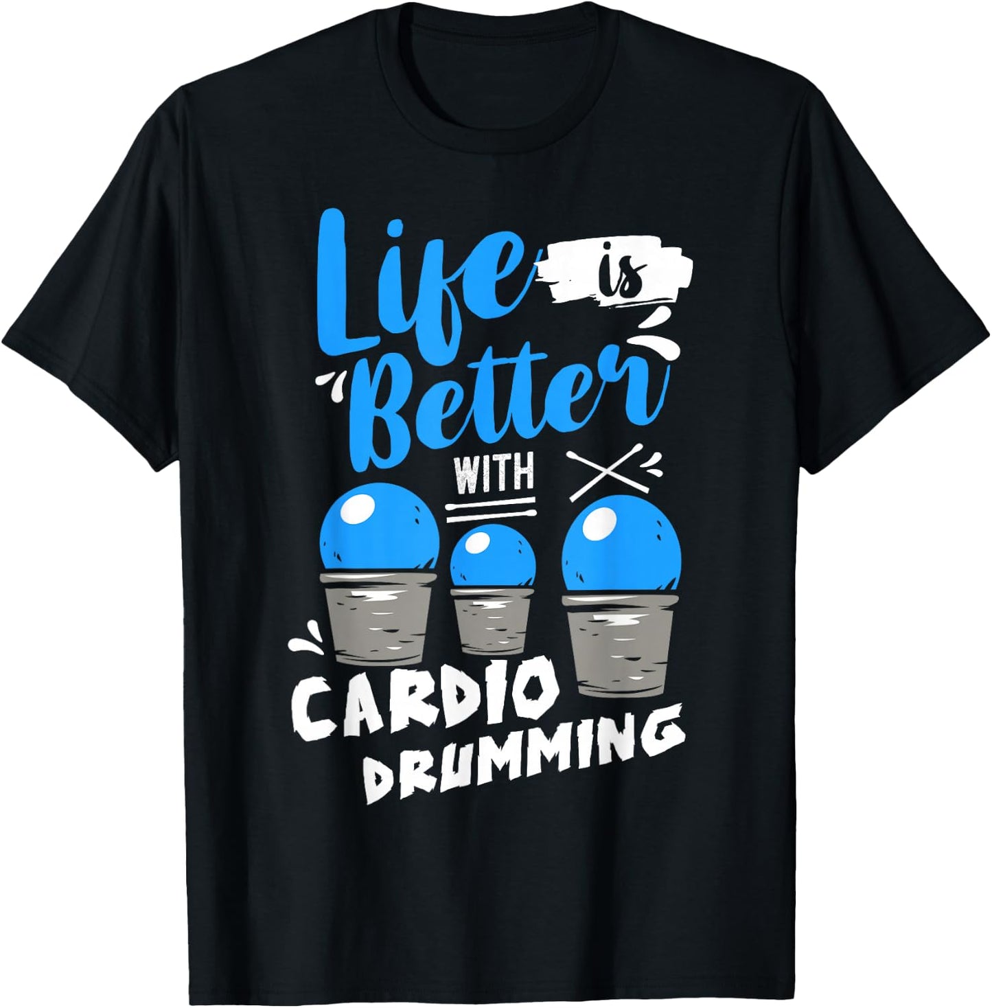 Life is Better With Cardio Drumming Fitness Workout T-Shirt - T-Shirt | Black