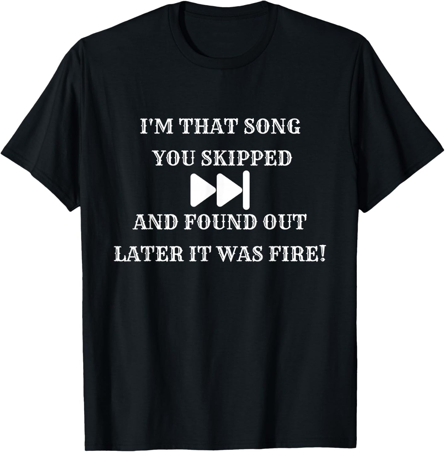 I'm that Song You Skipped T-Shirt - T-Shirt | Black