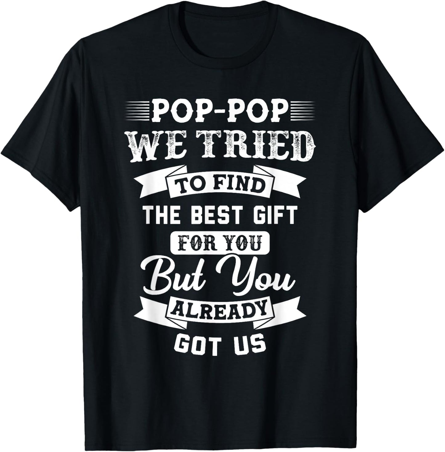 Pop-Pop We tried to find the best Gift you Grandpa Gift T-Shirt - T-Shirt | Black