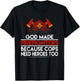 God Made Firefighters Because Cops Need Heroes Too Apparel T-Shirt - T-Shirt | Black