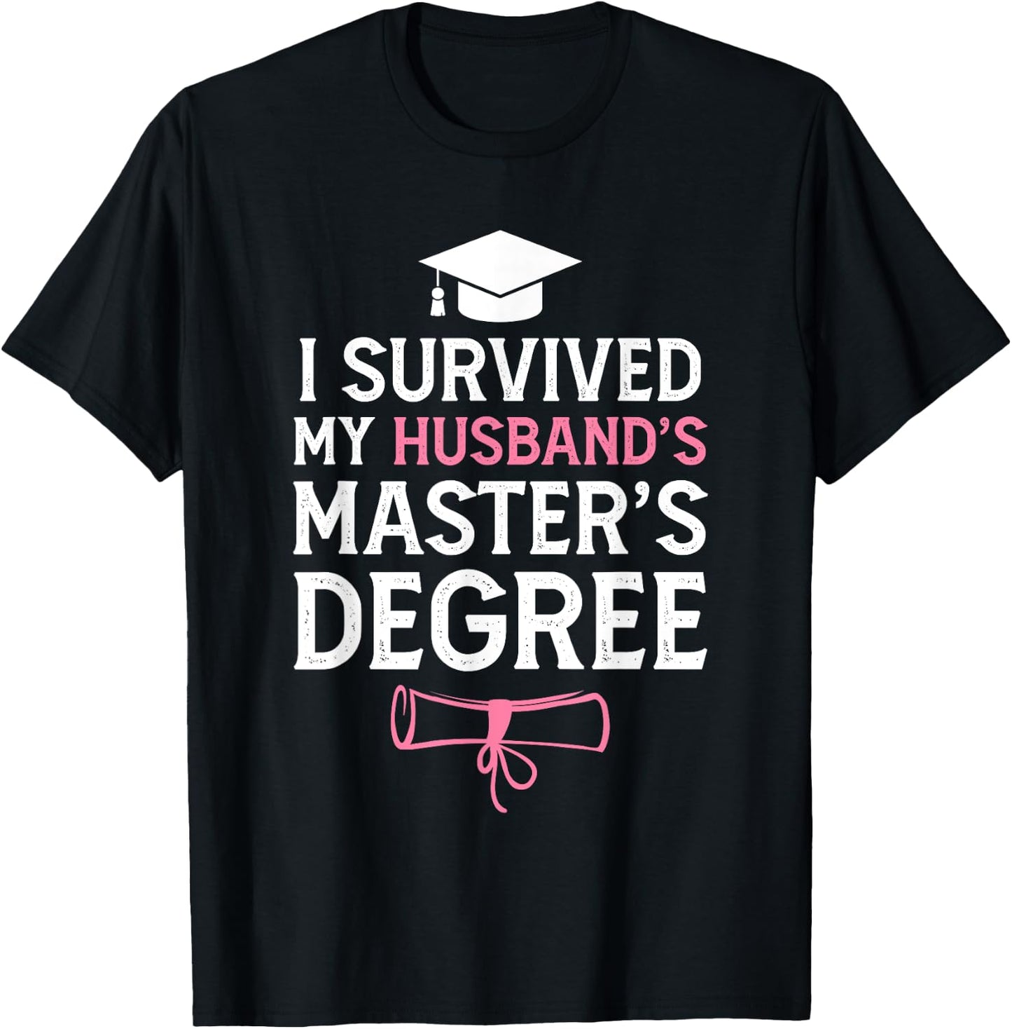 I Survived My Husbands Masters Degree Funny Graduation T-Shirt - T-Shirt | Black