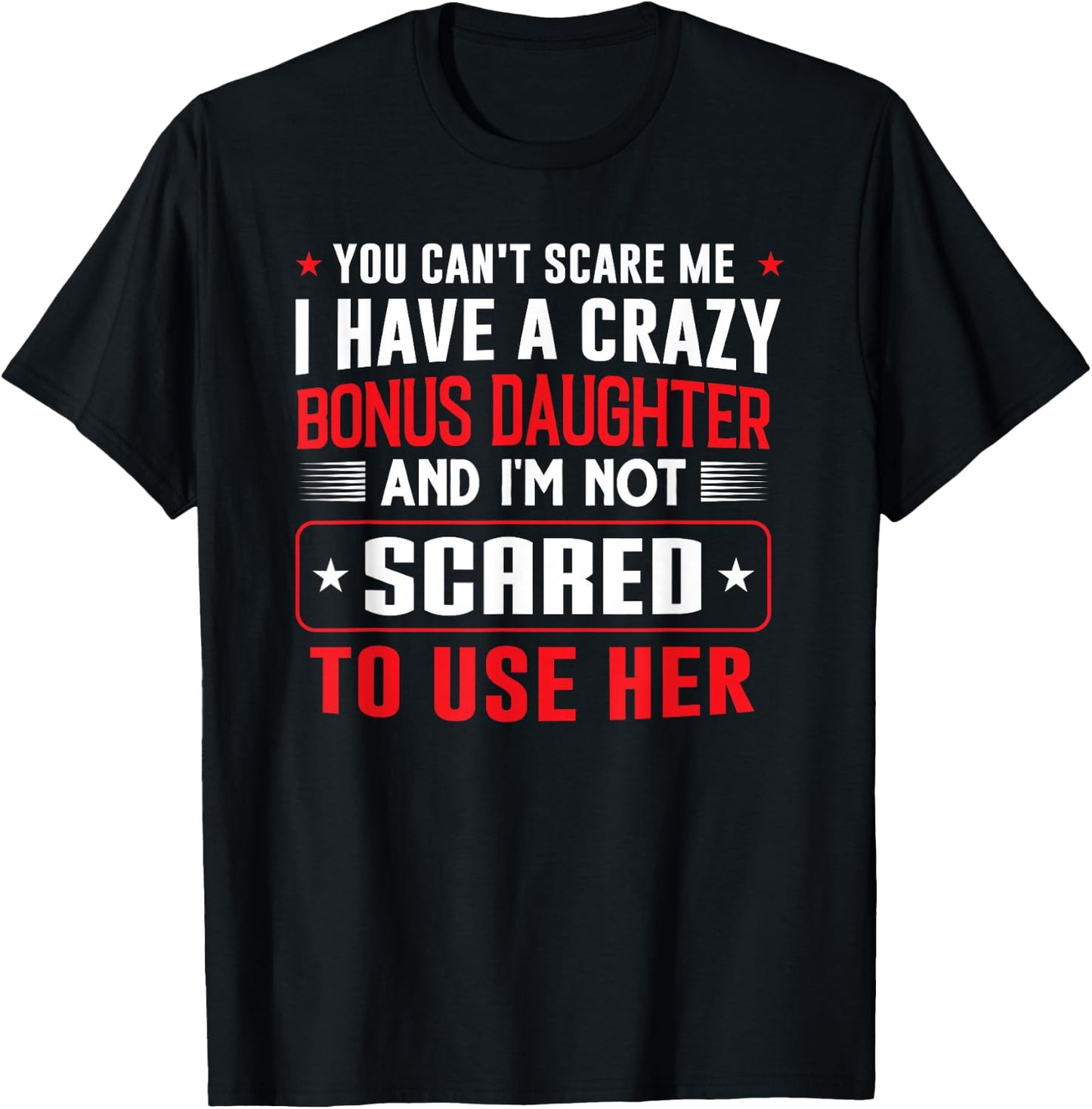You can't scare me I have a bonus daughter Bonus Dad Gift T-Shirt - T-Shirt | Black