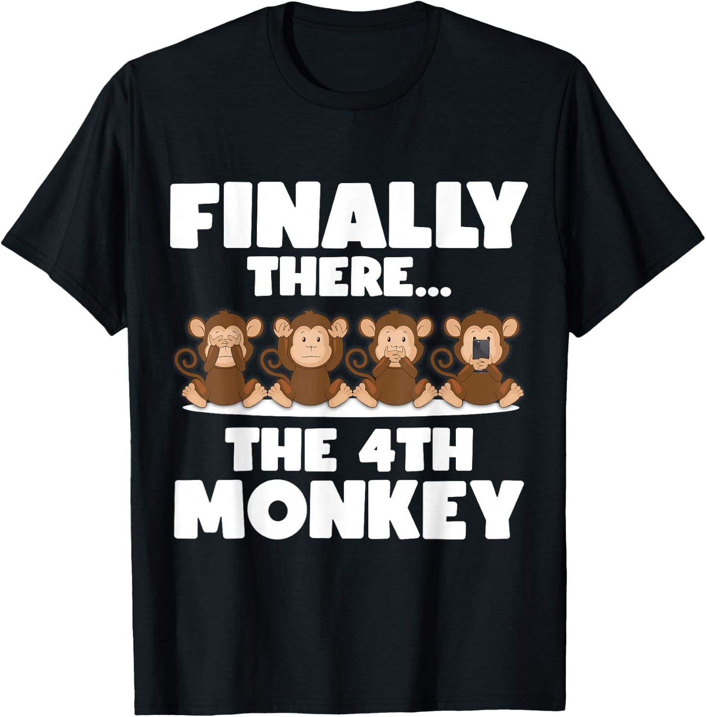 Three Monkeys - Finally There the 4th Monkey T-Shirt - T-Shirt | Black
