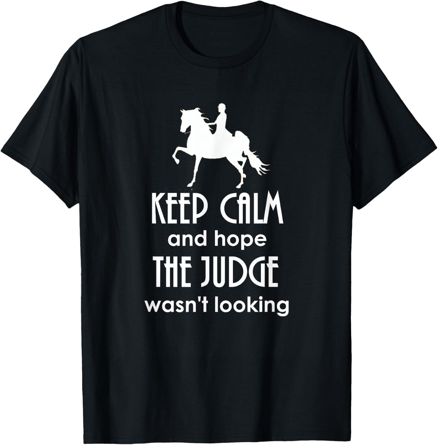 Keep Calm and Hope The Judge Wasn't Looking Saddlebred T-Shirt - T-Shirt | Black