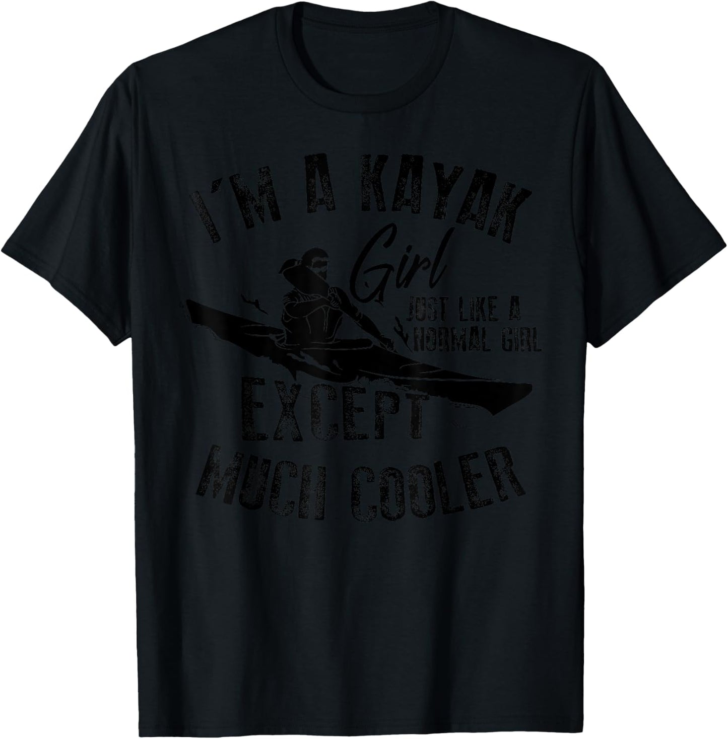 Cool I'm A Kayak Girl Just Like A Normal Girl Gift T-Shirt - T-Shirt | Black