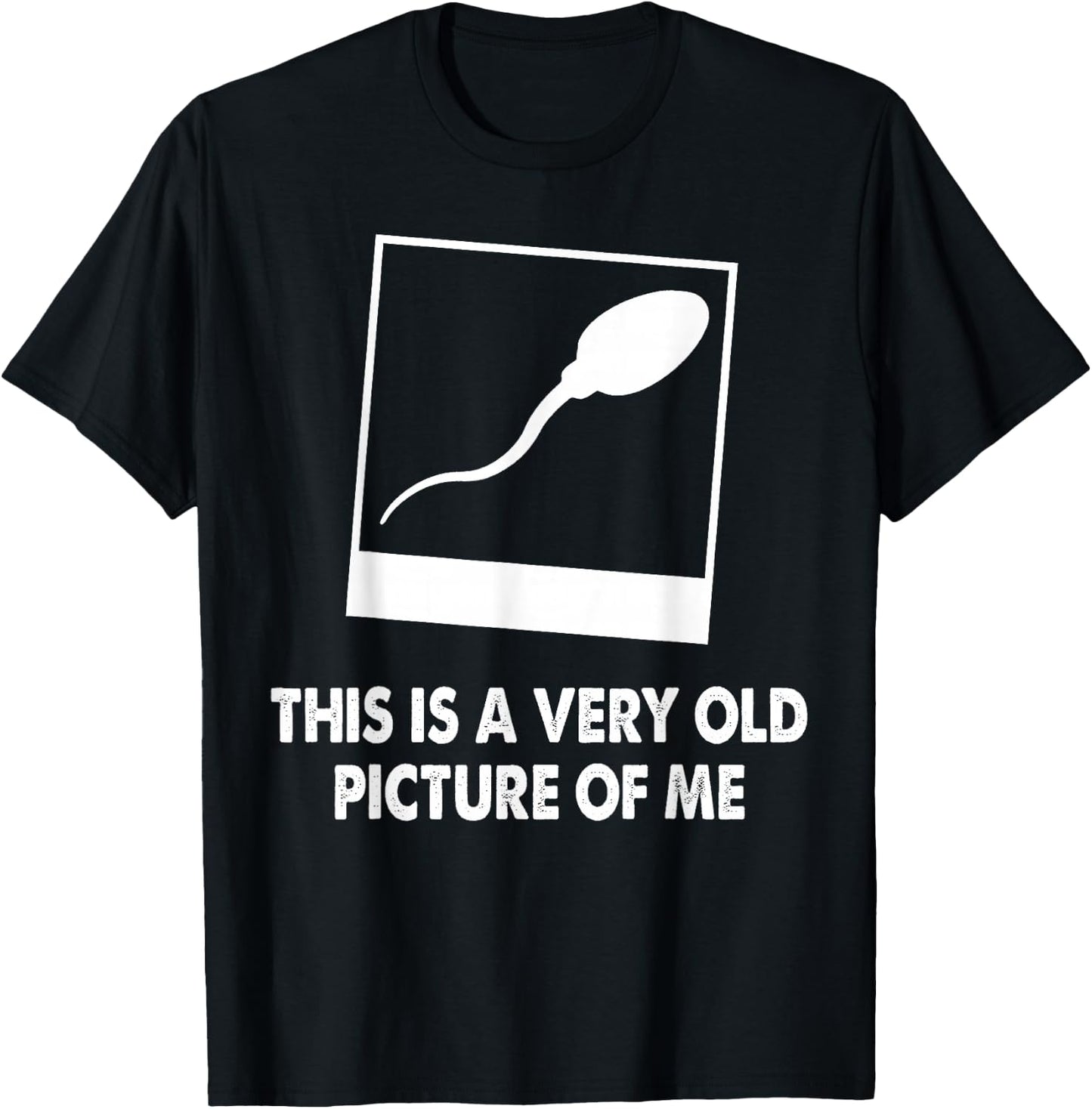 This Is A Very Old Picture Of Me Funny Sperm Novelty Gift T-Shirt - T-Shirt | Black