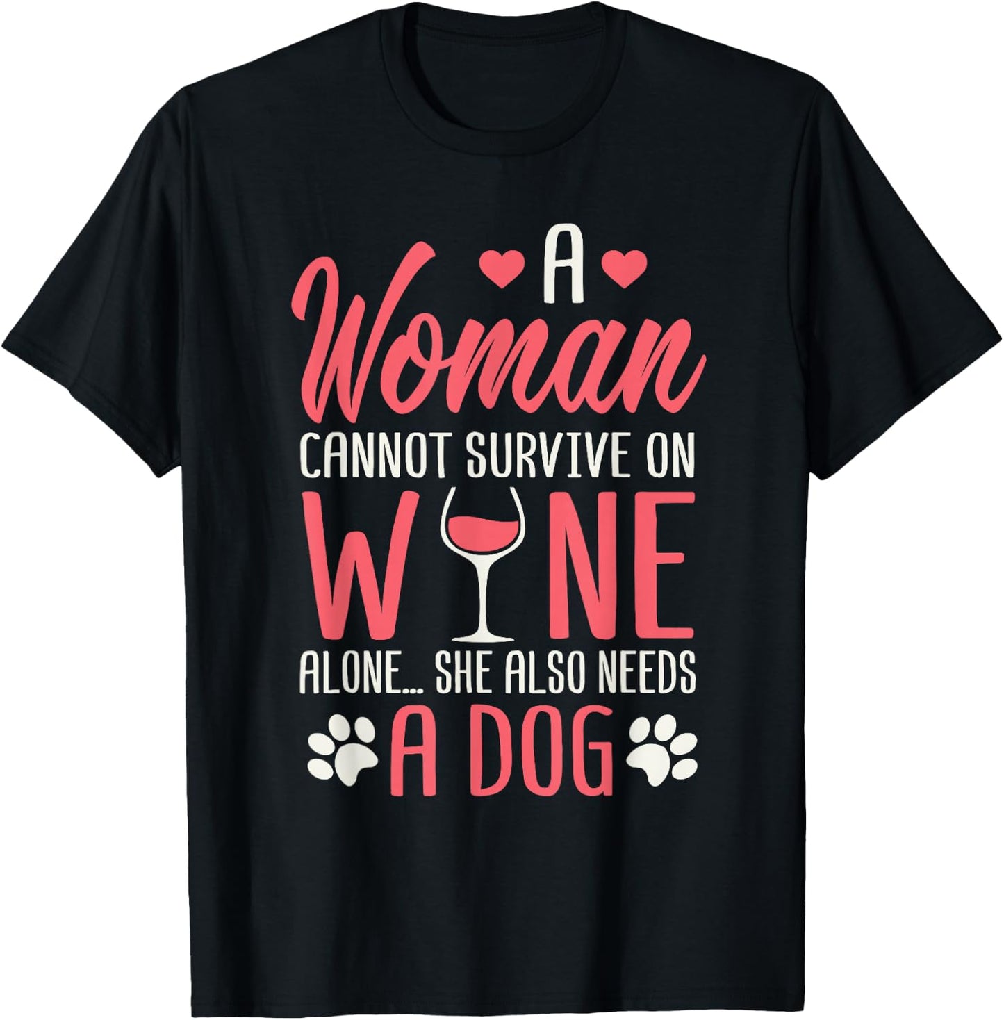 A Woman Cannot Survive On Wine Alone She Also Needs A Dog T-Shirt - T-Shirt | Black