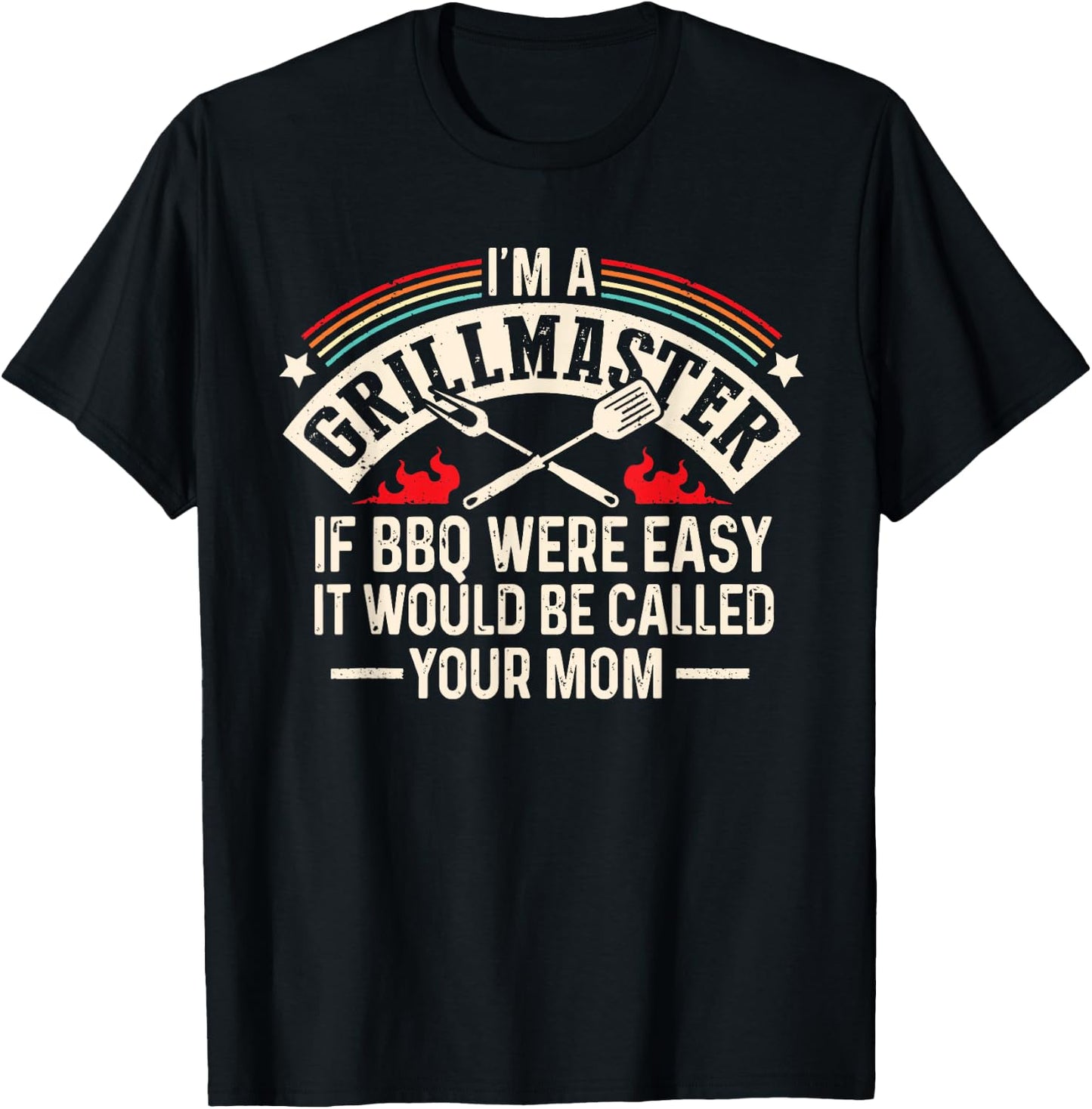 Im A Grillmaster If Bbq Was Easy It Would Be Called Your Mom T-Shirt - T-Shirt | Black