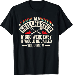Im A Grillmaster If Bbq Was Easy It Would Be Called Your Mom T-Shirt - T-Shirt | Black