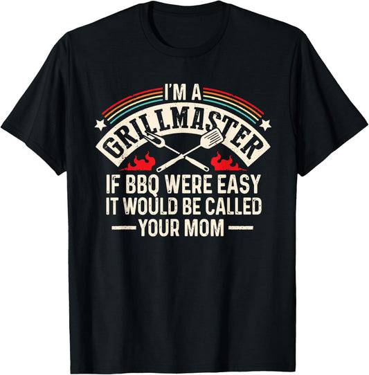 Im A Grillmaster If Bbq Was Easy It Would Be Called Your Mom T-Shirt - T-Shirt | Black