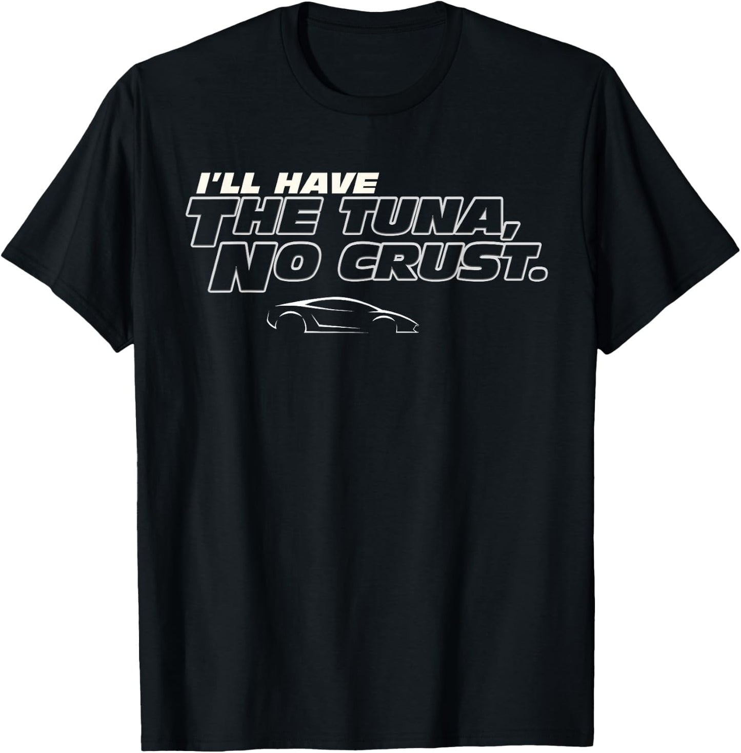 Fast Car Quote Tuna No Crust Gift T-Shirt - T-Shirt | Black