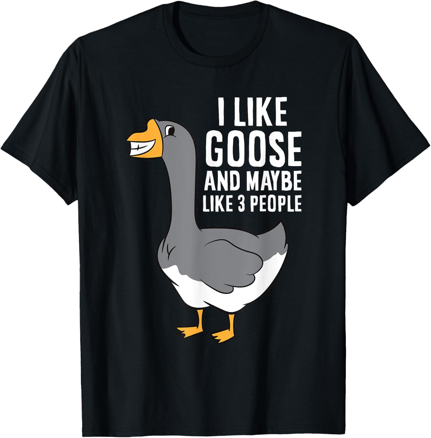 I Like Goose And Maybe Like 3 People Love Goose T-Shirt - T-Shirt | Black