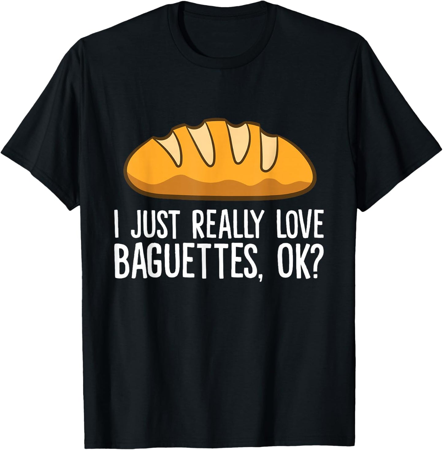 Ich liebe Baguettes einfach wirklich lich, ok? Baguette T-Shirt - T-Shirt | Black