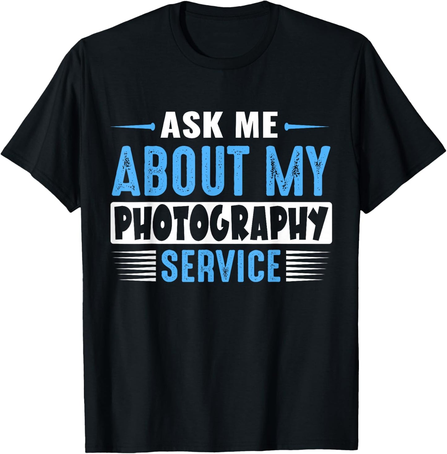 ASK ME ABOUT MY PHOTOGRAPHY SERVICE (Blue Text Version) T-Shirt - T-Shirt | Black