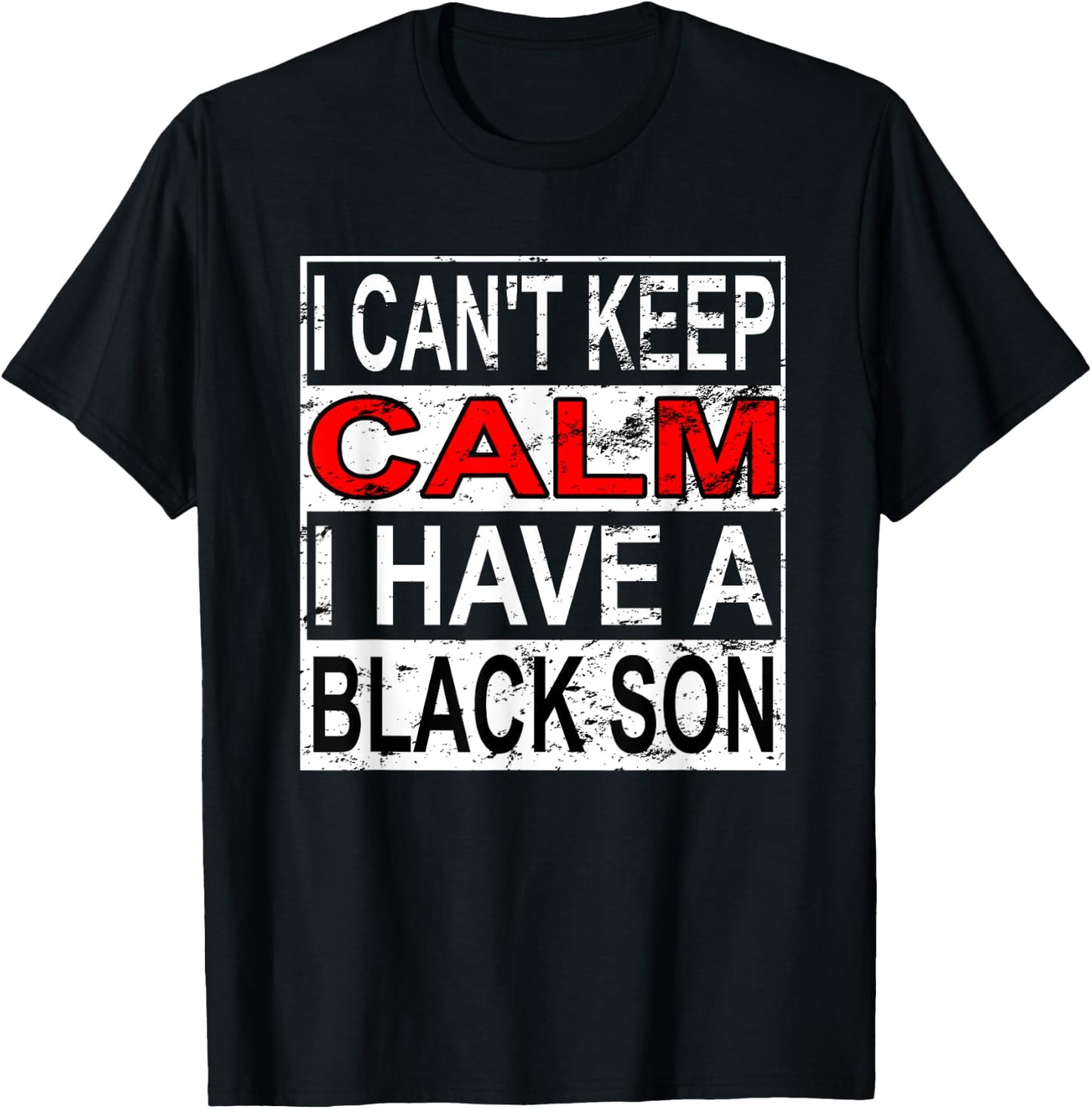 I Can't Keep Calm I Have A Black Son Black Lives Matter BLM T-Shirt - T-Shirt | Black