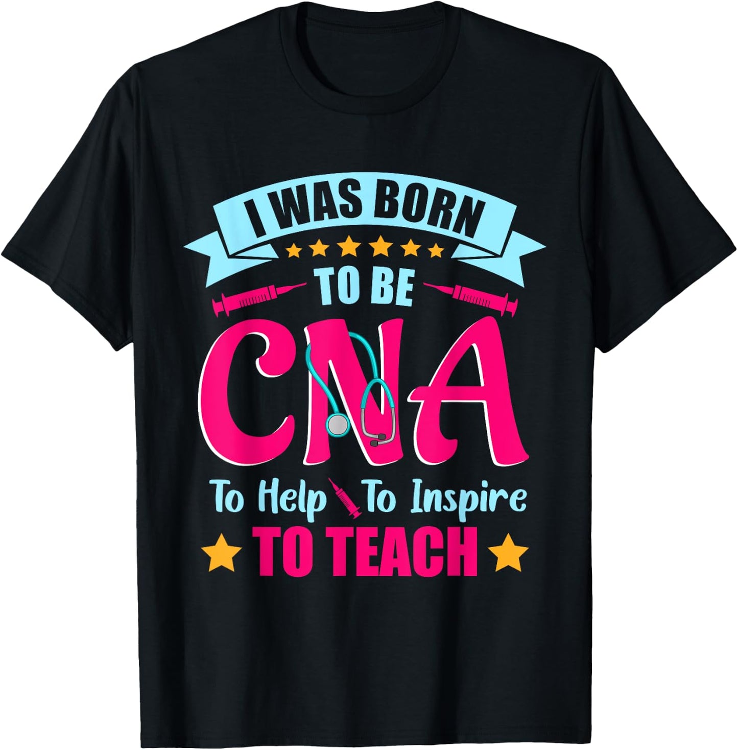 CNA T Shirts I Was Born to Be CNA to Help To Inspire , CNA T-Shirt - T-Shirt | Black