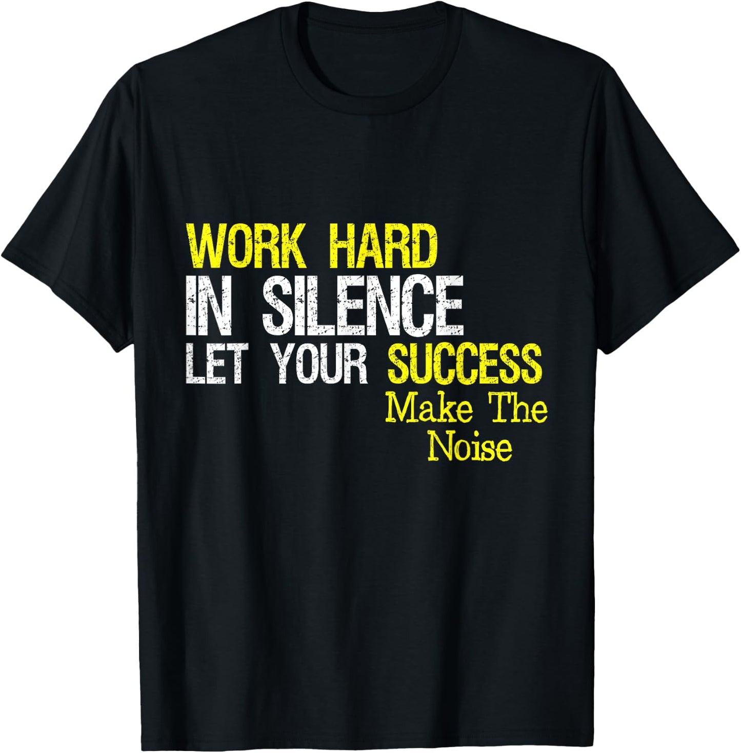 Work Hard In Silence Let Your Success Make The Noise Quote T-Shirt - T-Shirt | Black