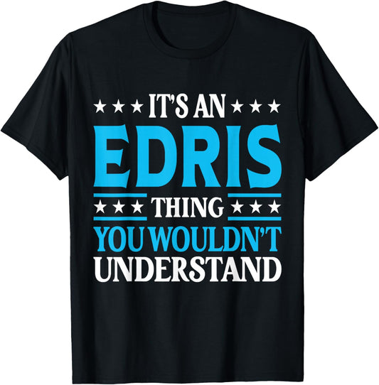 It's An Edris Thing Wouldn't Understand Personal Name Edris T-Shirt - T-Shirt | Black